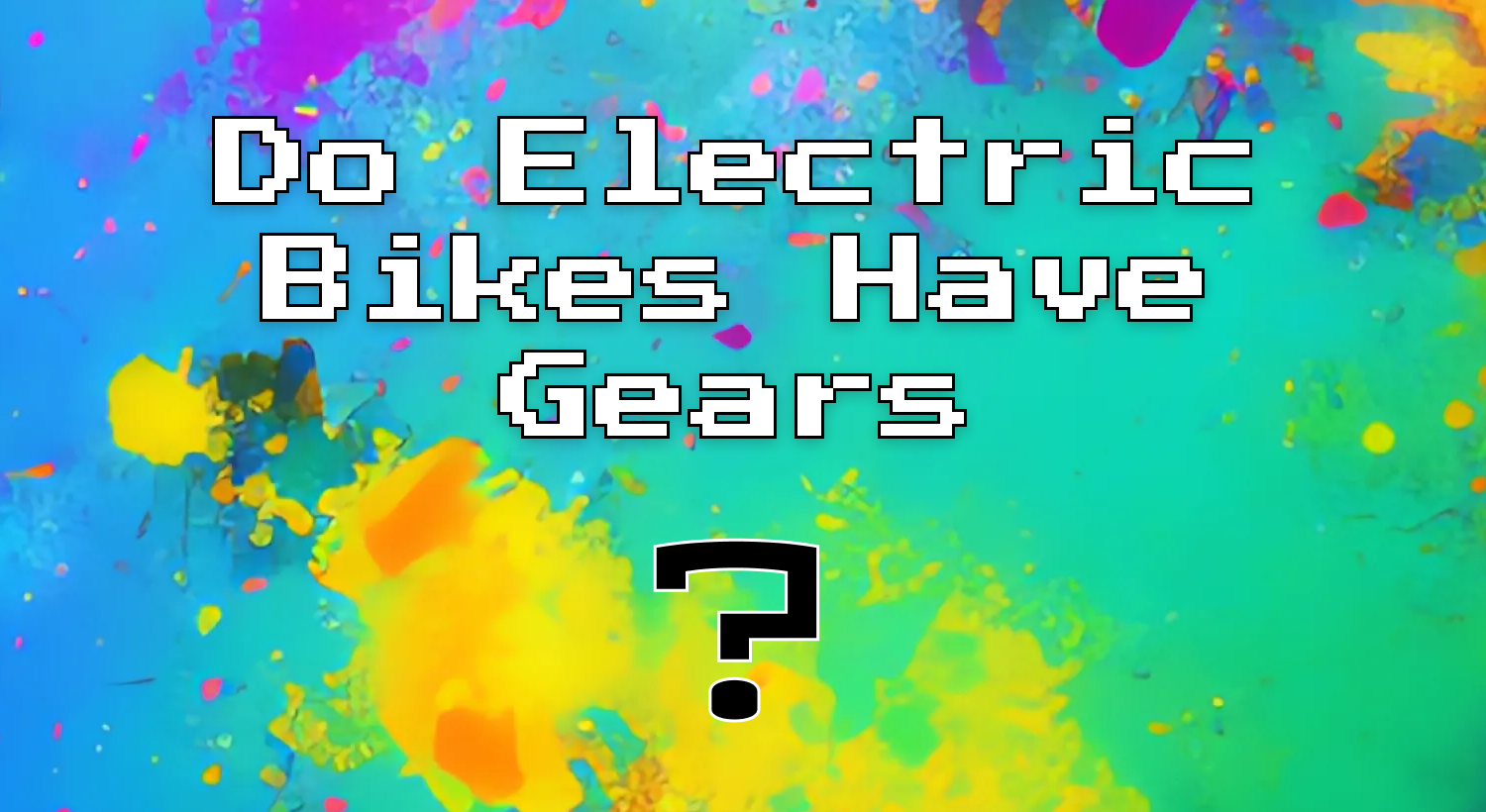 Text overlay on a abstract color background, text says "Do Electric Bikes Have Gears ?"